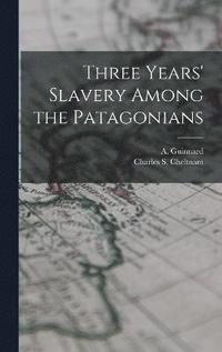 bokomslag Three Years' Slavery Among the Patagonians