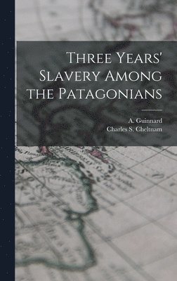 bokomslag Three Years' Slavery Among the Patagonians