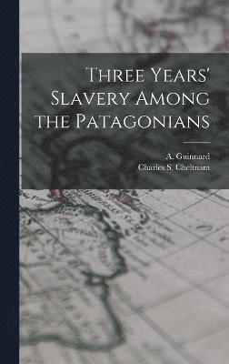 Three Years' Slavery Among the Patagonians 1