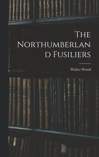 bokomslag The Northumberland Fusiliers