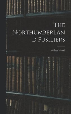 bokomslag The Northumberland Fusiliers