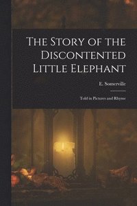 bokomslag The Story of the Discontented Little Elephant