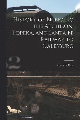 History of Bringing the Atchison, Topeka, and Santa Fe Railway to Galesburg 1