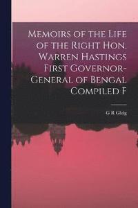 bokomslag Memoirs of the Life of the Right Hon. Warren Hastings First Governor-General of Bengal Compiled F