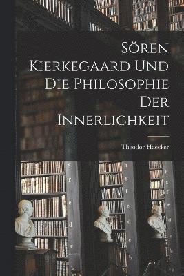 bokomslag Sren Kierkegaard und die Philosophie der Innerlichkeit