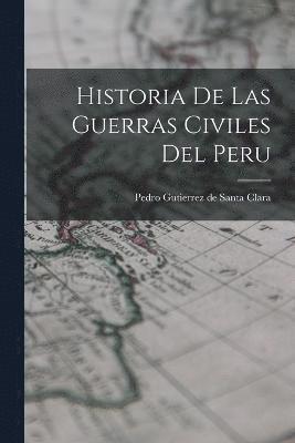 Pedro Gutierrez De Santa Clara, Pedro Gutierrez de Santa Clara - Historia De Las Guerras Civiles Del Peru, Häftad