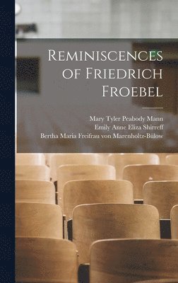 Mary Tyler Peabody Mann, Bertha Maria Freifrau Marenholtz-Bülow, Emily Anne Eliza Shirreff - Reminiscences of Friedrich Froebel, Inbunden