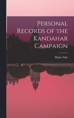 Personal Records of the Kandahar Campaign 1