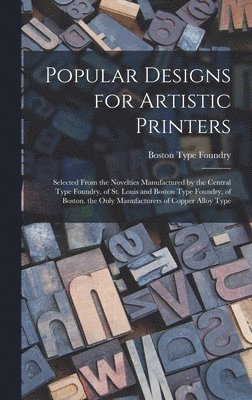 Boston Type Foundry - Popular Designs for Artistic Printers, Inbunden