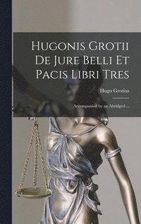 bokomslag Hugonis Grotii de Jure Belli et Pacis Libri Tres