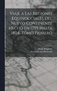 bokomslag Viaje a las Regiones Equinocciales del Nuevo Continente Hecho en 1799 Hasta 1804, Tomo Primero