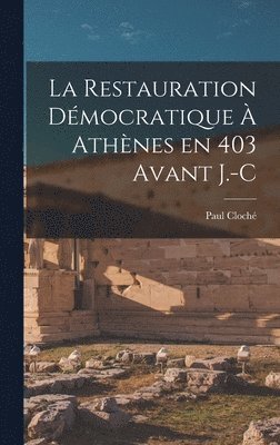 bokomslag La Restauration Dmocratique  Athnes en 403 avant J.-C