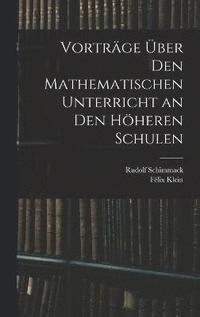bokomslag Vortrge ber Den Mathematischen Unterricht an Den Hheren Schulen