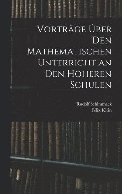 Vorträge Über Den Mathematischen Unterricht an Den Höheren Schulen