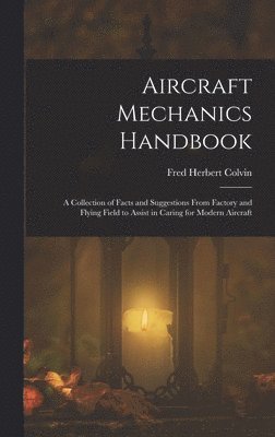 Fred Herbert Colvin - Aircraft Mechanics Handbook, Inbunden