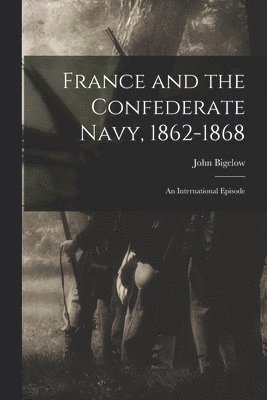 bokomslag France and the Confederate Navy, 1862-1868; An International Episode