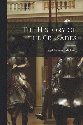 Joseph Francois Michaud - History of the Crusades, Häftad
