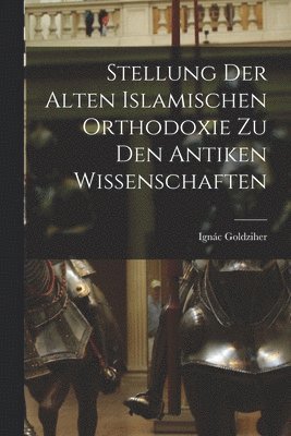 Stellung der Alten Islamischen Orthodoxie zu den Antiken Wissenschaften 1