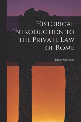 Historical Introduction to the Private law of Rome 1