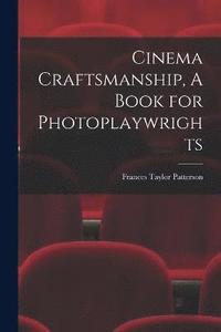 bokomslag Cinema Craftsmanship, A Book for Photoplaywrights