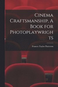 bokomslag Cinema Craftsmanship, A Book for Photoplaywrights