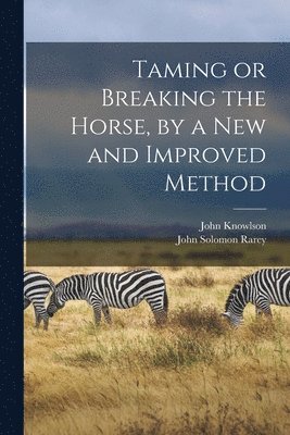 Taming or Breaking the Horse, by a New and Improved Method 1