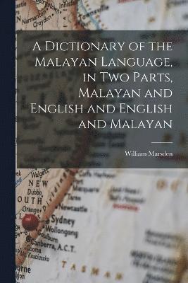 bokomslag A Dictionary of the Malayan Language, in two Parts, Malayan and English and English and Malayan