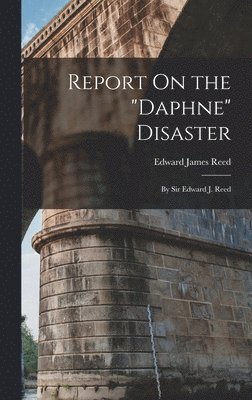 Edward James Reed - Report On the "Daphne" Disaster, Inbunden