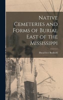 Native Cemeteries and Forms of Burial East of the Mississippi 1