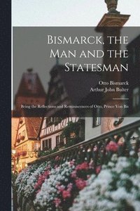 bokomslag Bismarck, the Man and the Statesman