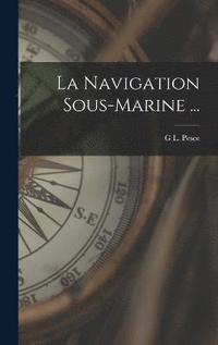 bokomslag La Navigation Sous-Marine ...