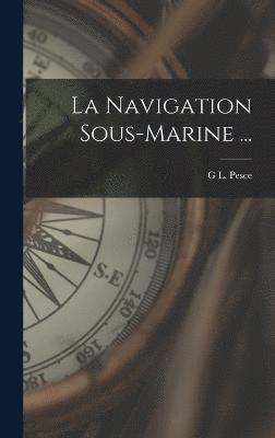 bokomslag La Navigation Sous-Marine ...