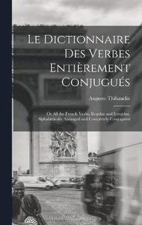 bokomslag Le Dictionnaire Des Verbes Entirement Conjugus