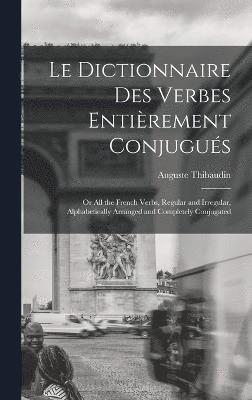 Le Dictionnaire Des Verbes Entirement Conjugus 1