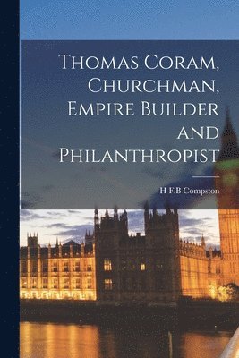 bokomslag Thomas Coram, Churchman, Empire Builder and Philanthropist