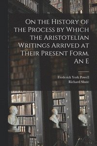 bokomslag On the History of the Process by Which the Aristotelian Writings Arrived at Their Present Form. An E
