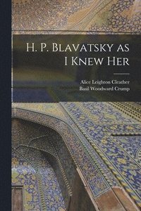 bokomslag H. P. Blavatsky as I Knew Her