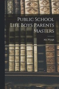 bokomslag Public School Life Boys Parents Masters