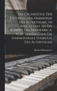 bokomslag Die Grundzge der esoterischen Harmonik des Alterthums, im Anschlusse an die Schrift des Freiherrn A. von Thimus ber die Harmonikale Symbolik des Alterthums