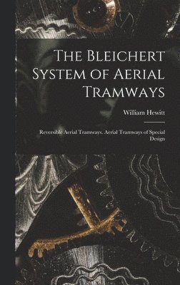 William Hewitt - Bleichert System of Aerial Tramways, Inbunden
