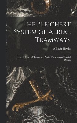 The Bleichert System of Aerial Tramways 1