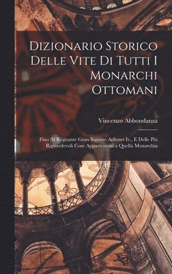 bokomslag Dizionario Storico Delle Vite Di Tutti I Monarchi Ottomani