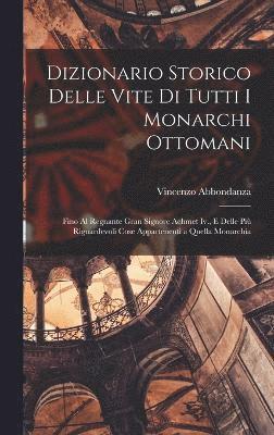 Vincenzo Abbondanza - Dizionario Storico Delle Vite Di Tutti I Monarchi Ottomani, Inbunden