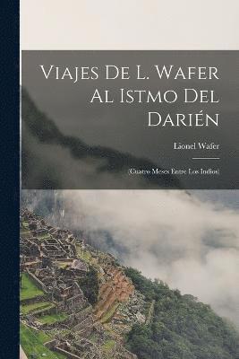 Viajes De L. Wafer Al Istmo Del Darién