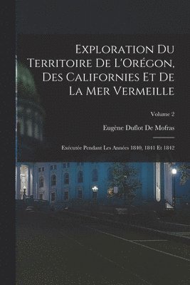 Exploration Du Territoire De L'Orégon, Des Californies Et De La Mer Vermeille