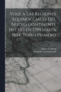 bokomslag Viaje a las Regiones Equinocciales del Nuevo Continente Hecho en 1799 Hasta 1804, Tomo Primero