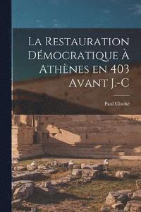 bokomslag La Restauration Dmocratique  Athnes en 403 avant J.-C