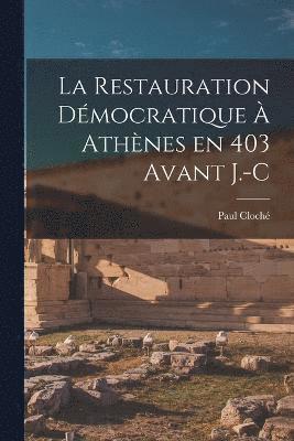 Paul Cloché - Restauration Démocratique à Athènes en 403 avant J.-C, Häftad