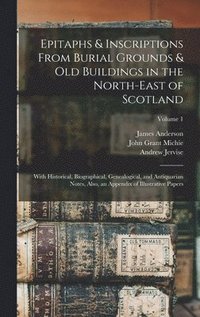 bokomslag Epitaphs & Inscriptions From Burial Grounds & Old Buildings in the North-East of Scotland