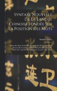 bokomslag Syntaxe Nouvelle De La Langue Chinoise Fonde Sur La Position Des Mots